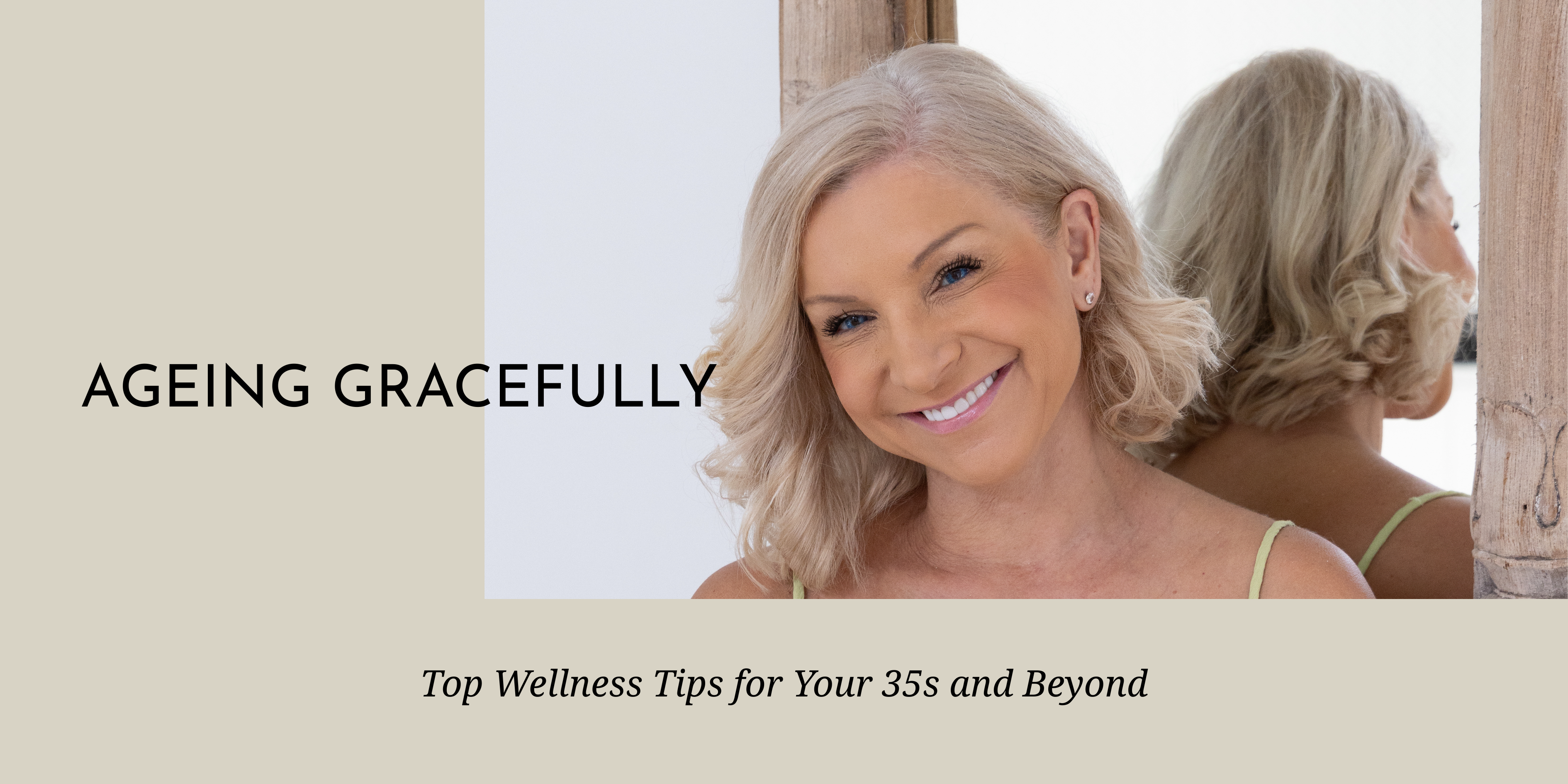Ageing Gracefully: Top Wellness Tips for Your 35s and Beyond