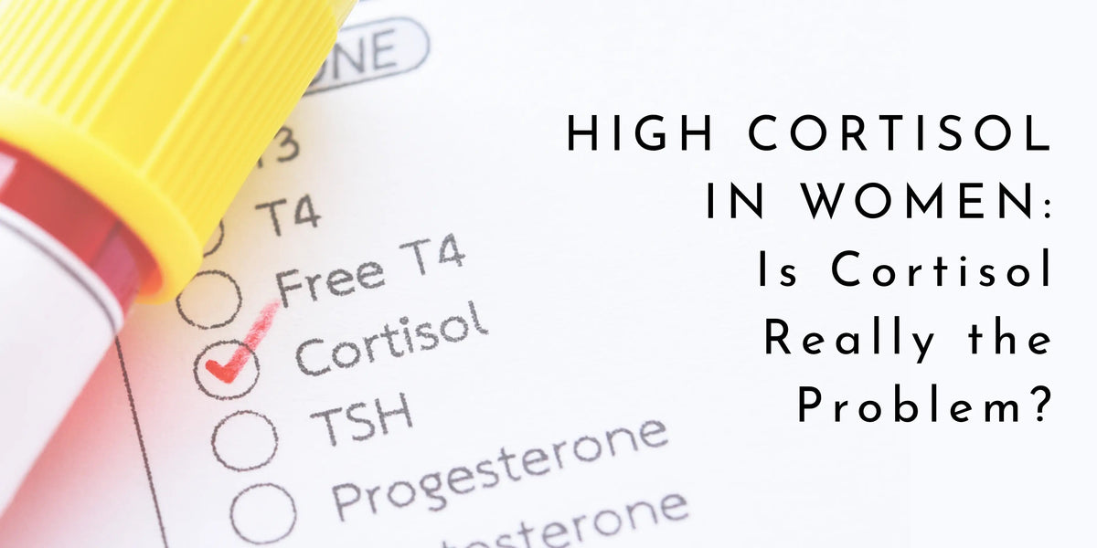 High Cortisol in Women: Is Cortisol Really the Problem?
