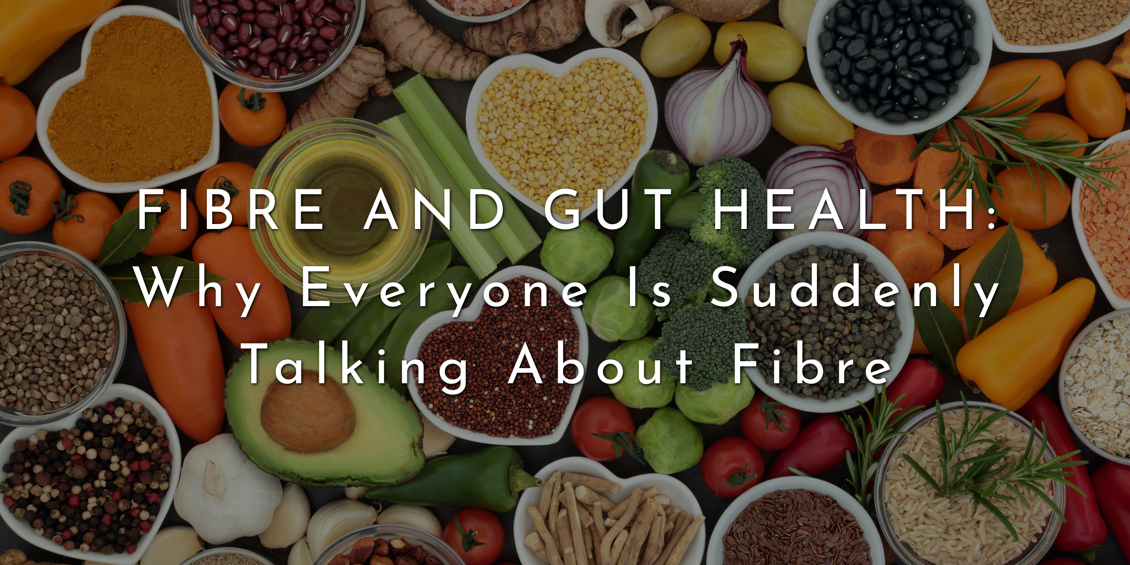 Fibre and Gut Health: Why Everyone Is Suddenly Talking About Fibre